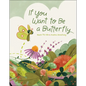 If You Want to Be a Butterfly - Hardcover