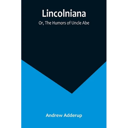 Lincolniana; Or, The Humors of Uncle Abe - Paperback