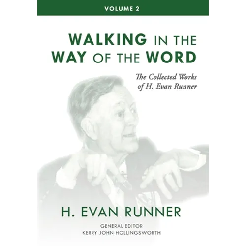 The Collected Works of H. Evan Runner, Vol. 2: Walking in the Way of the Word - Hardcover