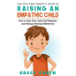 The Yell-Free Parent's Guide to Raising an Empathic Child: How to Help Your Child Self-Regulate and Manage Feelings Effectively - Paperback
