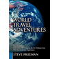 World Travel Adventures: True Encounters from Over 100 Countries by an Ordinary Guy with Extraordinary Experiences - Hardcover