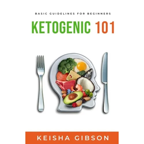 Ketogenic 101: Basic Guidelines for Beginners - Paperback