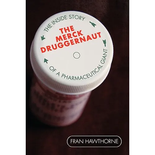 The Merck Druggernaut: The Inside Story of a Pharmaceutical Giant - Paperback