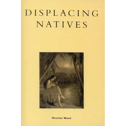 Displacing Natives: The Rhetorical Production of Hawai'i - Paperback