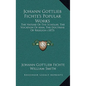 Johann Gottlieb Fichte's Popular Works: The Nature of the Scholar, the Vocation of Man, the Doctrine of Religion (1873) - Hardcover