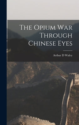 The Opium War Through Chinese Eyes - Hardcover