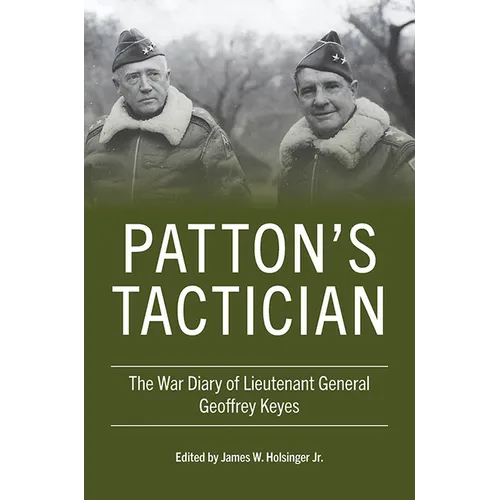Patton's Tactician: The War Diary of Lieutenant General Geoffrey Keyes - Hardcover