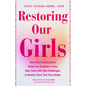 Restoring Our Girls: How Real Conversations Shape Our Daughters' Lives, Help Them with Teen Challenges, and Remind Them That They Matter - Paperback