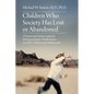 Children Who Society Has Lost or Abandoned: A Parent and Family Guide for Neuropsychiatric Health Issues Faced by Children and Adolescents - Paperback