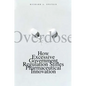 Overdose: How Excessive Government Regulation Stifles Pharmaceutical Innovation - Paperback