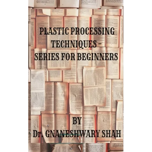 Plastics Processing Techniques- Series for Beginners - Paperback