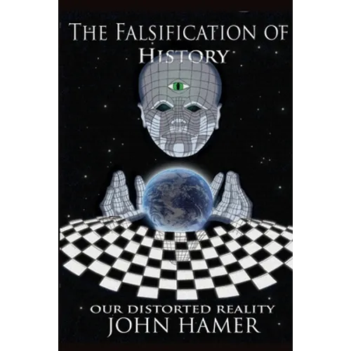 The Falsification of History: Our Distorted Reality - Paperback