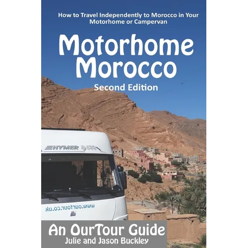 OurTour Guide to Motorhome Morocco: How to Travel Independently to Morocco in Your Motorhome or Campervan - Paperback