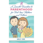 Smooth Transition to Parenthood for First Time Mothers and Fathers: How to Adapt and Embrace your New Life as a Parent without Stress and Worries - Hardcover