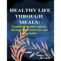 Healthy life through meals: Fastidious healthy balance through meal intake for safe eating habits - Paperback