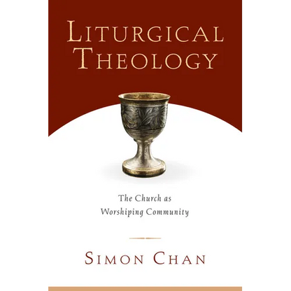 Liturgical Theology: The Church as Worshiping Community - Paperback