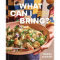 What Can I Bring?: Recipes to Help You Live Your Guest Life - A Cookbook - Hardcover