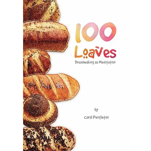 100 Loaves: Breadmaking As Meditation - Paperback