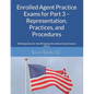 Enrolled Agent Practice Exams for Part 3 - Representation, Practices, and Procedures: 200 Questions for the IRS Special Enrollment Examination Part 3 - Paperback