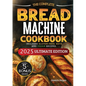 The Essential Bread Machine Cookbook for Beginners: The Ultimate Guide with Delicious, Easy & Quick Bread Making Recipes with Step-By-Step Instruction - Paperback