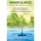 The 7-Day Mindfulness For Beginners Challenge: A Simple Step-By-Step Guide To Living In The Present Moment, For Transforming Your Leadership And Your - Paperback