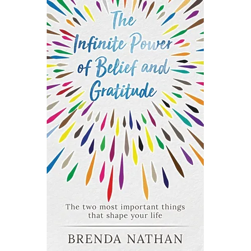 The Infinite Power of Belief and Gratitude: The Two Most Important Things That Shape Your Life - Paperback