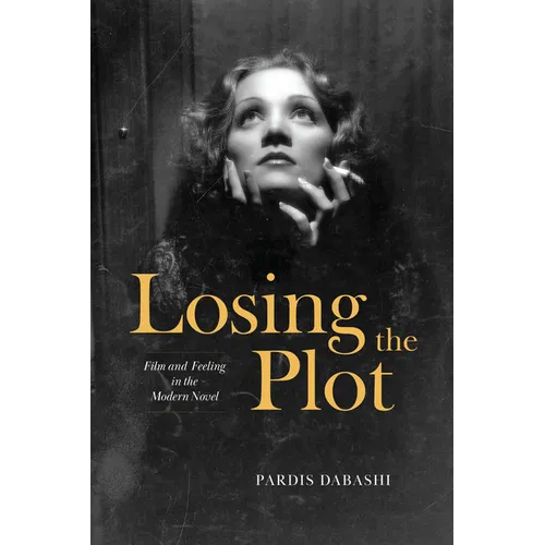 Losing the Plot: Film and Feeling in the Modern Novel - Hardcover