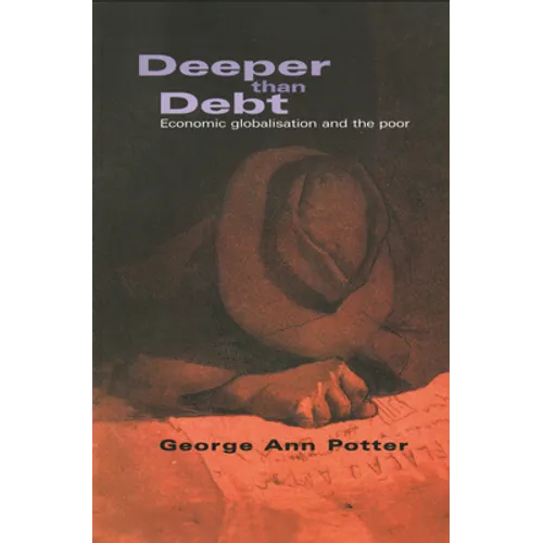 Deeper Than Debt: Economic Globalisation and the Poor - Paperback