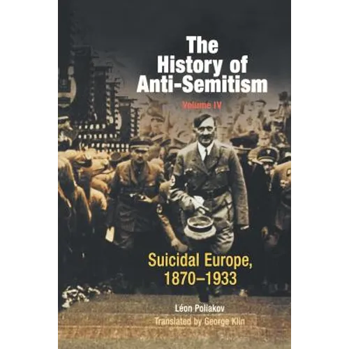 The History of Anti-Semitism, Volume 4: Suicidal Europe, 1870-1933 - Paperback