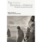 The Hidden Structure of Violence: Who Benefits from Global Violence and War - Paperback