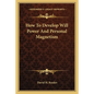 How to Develop Will Power and Personal Magnetism - Paperback