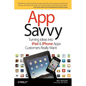 App Savvy: Turning Ideas Into iPad and iPhone Apps Customers Really Want - Paperback