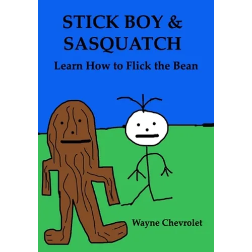 Stick Boy and Sasquatch: Learn How To Flick the Bean - Paperback