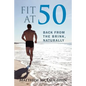 Fit at 50: Back From the Brink, Naturally - Paperback