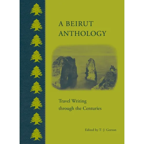 A Beirut Anthology: Travel Writing Through the Centuries - Hardcover