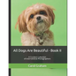 All Dogs Are Beautiful - Book II -: A Curated Collection of International Photographers - Paperback
