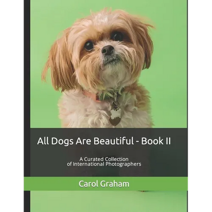 All Dogs Are Beautiful - Book II -: A Curated Collection of International Photographers - Paperback