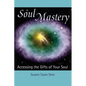 Soul Mastery: Accessing the Gifts of Your Soul - Paperback