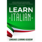 Learn Italian: How to Learn Italian for Beginners. This Book Contains a Simple Guide for Italian Language Learning Perfect for Traveling - Paperback