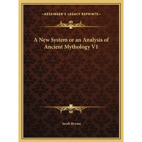 A New System or an Analysis of Ancient Mythology V1 - Hardcover