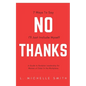 No Thanks 7 Ways to Say I'll Just Include Myself: A Guide to Rockstar Leadership for Women of Color in the Workplace - Paperback