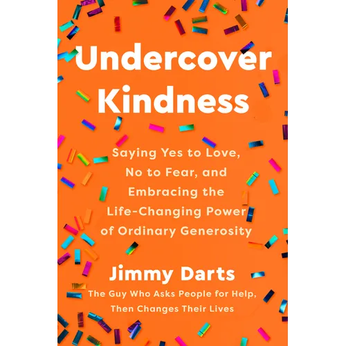 Undercover Kindness: Saying Yes to Love, No to Fear, and Embracing the Life-Changing Power of Ordinary Generosity - Hardcover