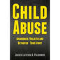 Child Abuse: Abandoned, Violated and Betrayed - True Story - Paperback