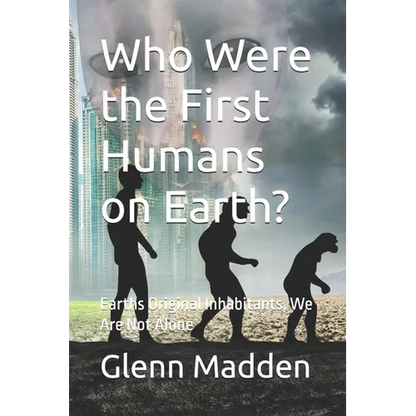 Who Were the First Humans on Earth?: Earths Original Inhabitants, We Are Not Alone - Paperback