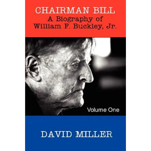 Chairman Bill: A Biography of William F. Buckley, Jr. - Paperback