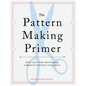 The Pattern Making Primer: All You Need to Know about Designing, Adapting, and Customizing Sewing Patterns - Paperback