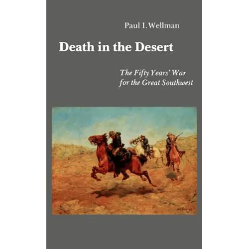 Death in the Desert: The Fifty Year's War for the Great Southwest - Paperback