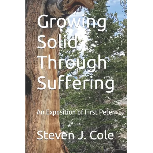 Growing Solid Through Suffering: An Exposition of First Peter - Paperback
