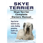 Skye Terrier. Skye Terrier Complete Owners Manual. Skye Terrier book for care, costs, feeding, grooming, health and training. - Paperback