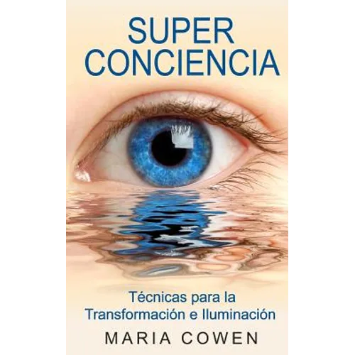 Super Conciencia: Tecnicas Para La Transformacion E Iluminacion - Paperback